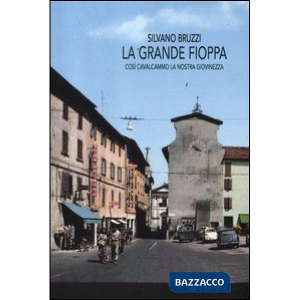 Grande fioppa. Così cavalcammo la nostra giovinezza (La)