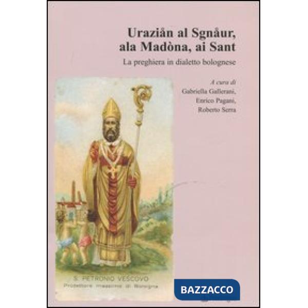 Uraziån al Sgnåur, ala Madòna, ai Sant. La preghiera in dialetto bolognese