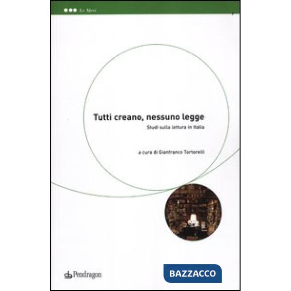 Tutti creano, nessuno legge. Studi sulla lettura in Italia