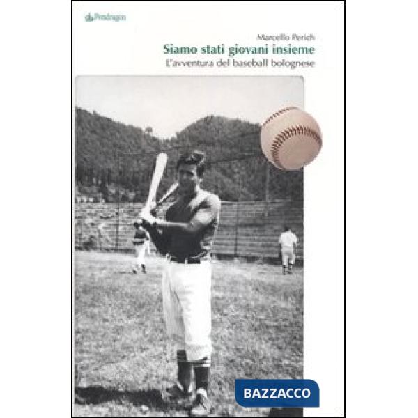 Siamo stati giovani insieme. L'avventura del baseball bolognese