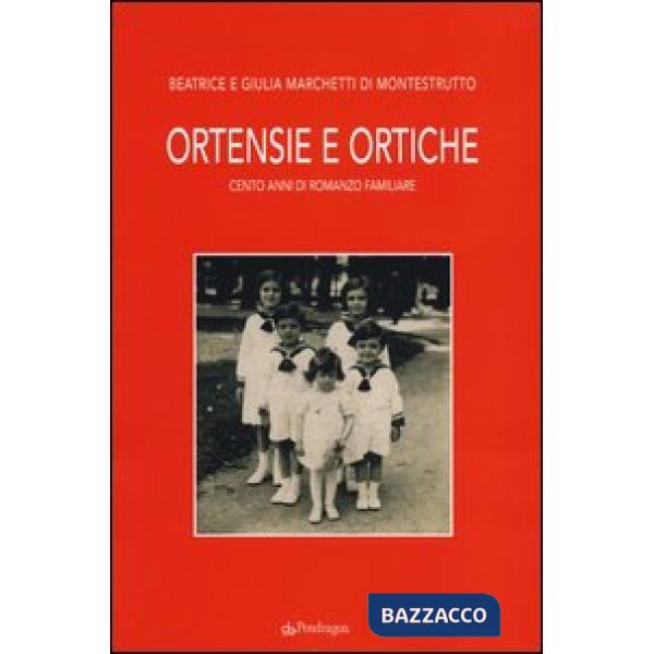 Ortensie e ortiche. Cento anni di romanzo familiare