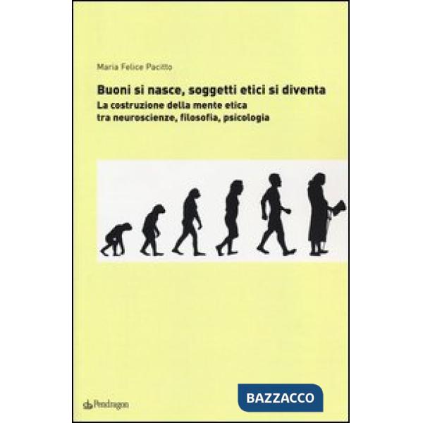 Buoni si nasce, soggetti etici si diventa. La costruzione della mente etica: tra