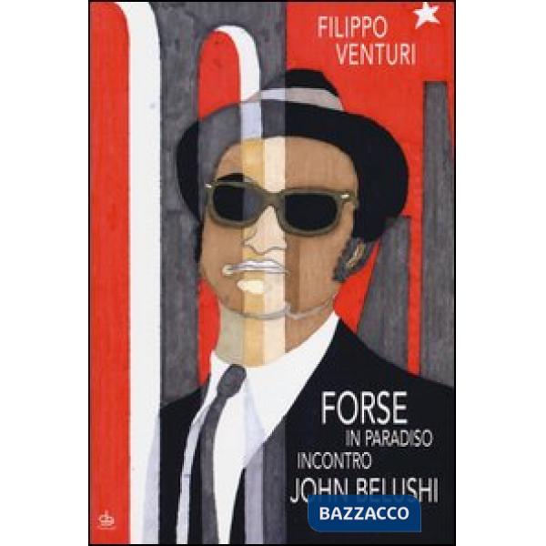 Forse in Paradiso incontro John Belushi