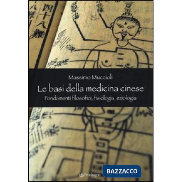 Basi della medicina cinese. Fondamenti filosofici, fisiologia, eziologia (Le)