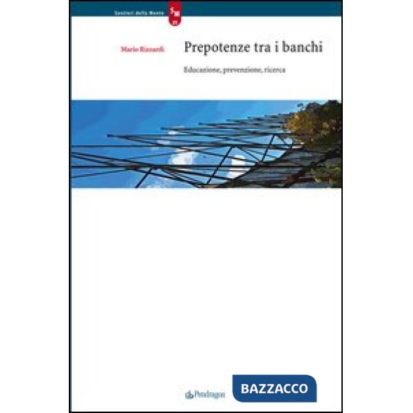 Prepotenze fra i banchi. Educazione, prevenzione, ricerca