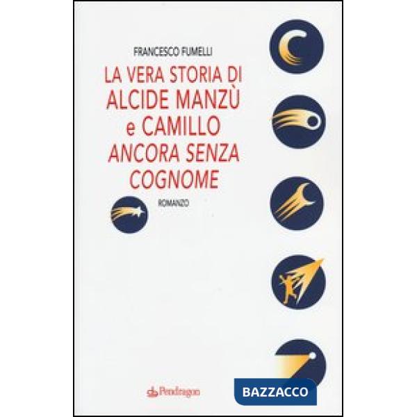 Vera storia di Alcide Manzù e Camillo «ancora senza cognome» (La)