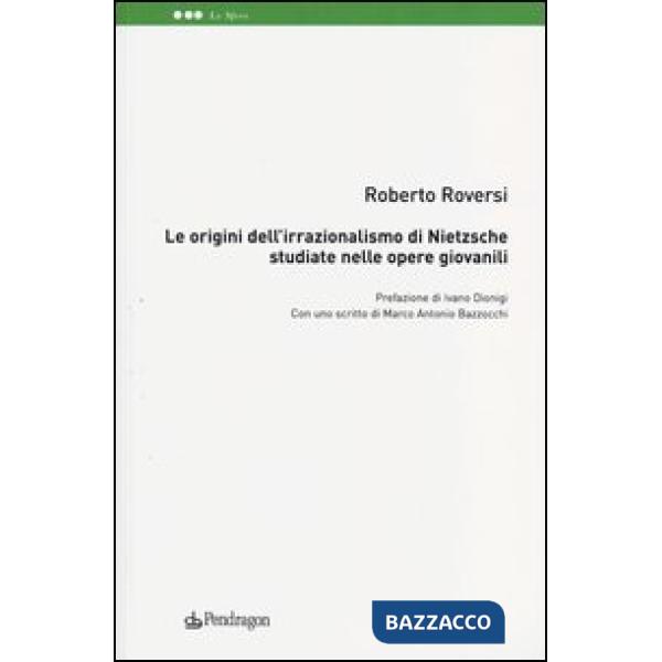 Origini dell'irrazionalismo di Nietzsche studiate nelle opere giovanili (Le)