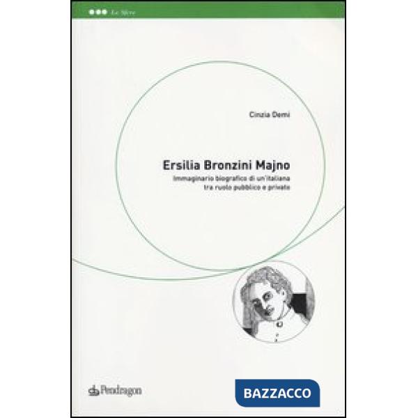 Ersilia Bronzini Majno. Immaginario biografico di un'italiana tra ruolo pubblico e privato