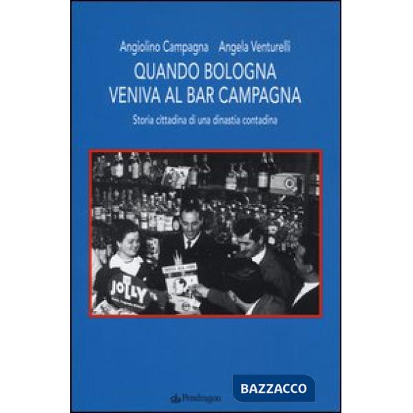 Quando Bologna veniva al bar Campagna. Storia cittadina di una dinastia contadin