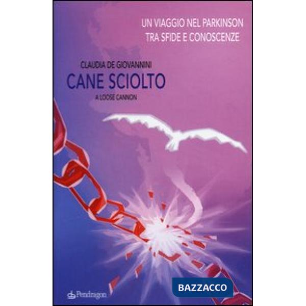 Cane sciolto. Un viaggio nel Parkinson tra sfide e conoscenze
