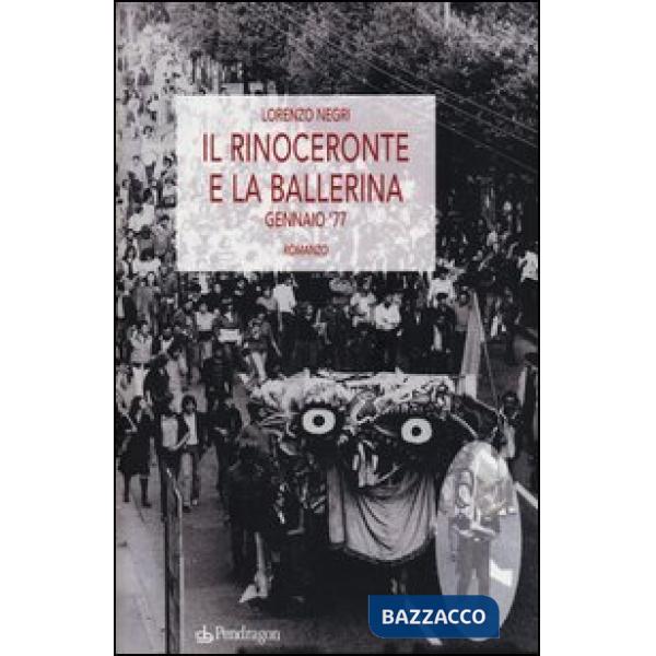 Rinoceronte e la ballerina. Gennaio '77 (Il)