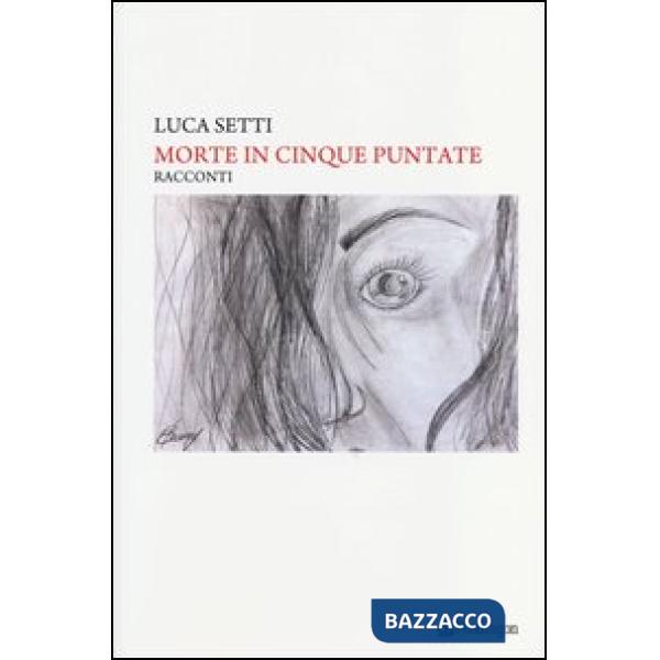 Morte in cinque puntate. Più una puntata per farmi capire