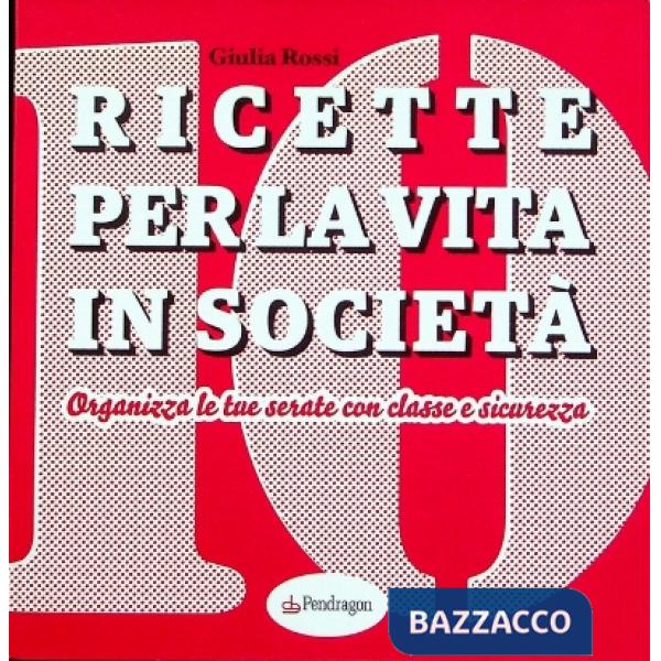 Ricette per la vita in società. Organizza le tue serate con classe e sicurezza