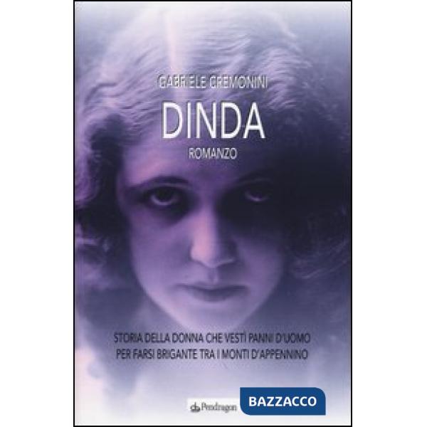 Dinda. Storia della donna che vestì panni d'uomo per farsi brigante tra i monti
