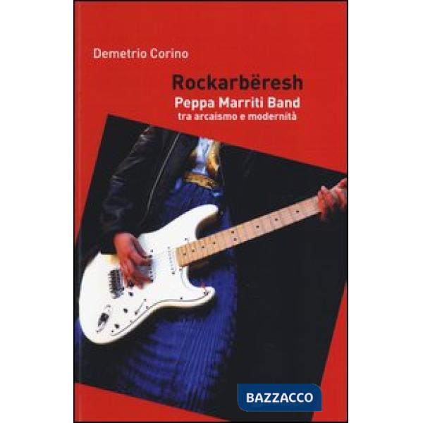 Rockarbëresh. Peppa Marriti Band tra arcaismo e modernità