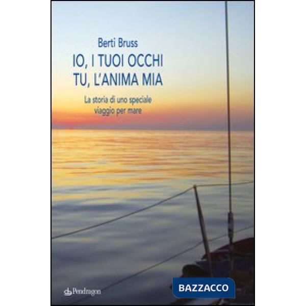 Io i tuoi occhi, tu l'anima mia. La storia di uno speciale viaggio per mare