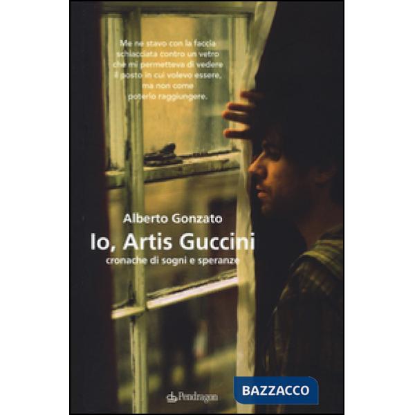 Io, Artis Guccini. Cronache di sogni e speranze