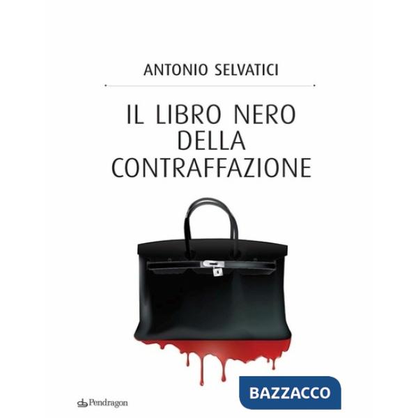 Libro nero della contraffazione. Quanto costa all'Italia la falsificazione. Quanto si arricchisce la malavita. Che cosa si fa e 