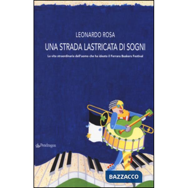 Strada lastricata di sogni. La vita straordinaria dell'uomo che ha ideato il Fer