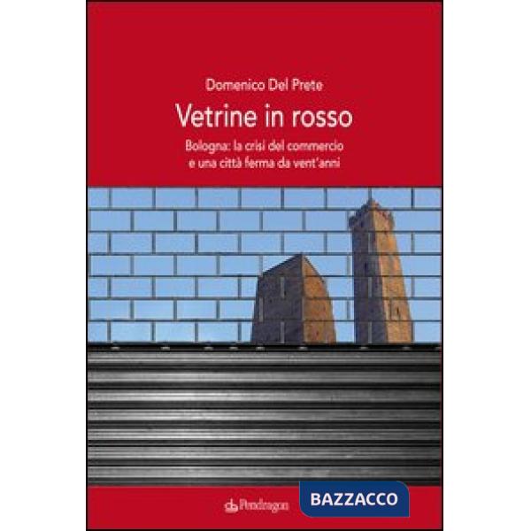 Vetrine in rosso. Bologna: la crisi del commercio e una città ferma da vent'anni