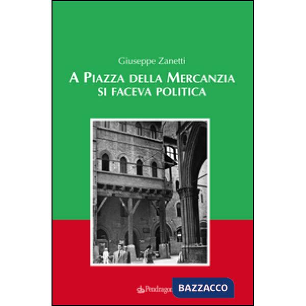 A piazza della mercanzia si faceva politica