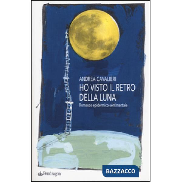 Ho visto il retro della luna. Romanzo epidermico-sentimentale