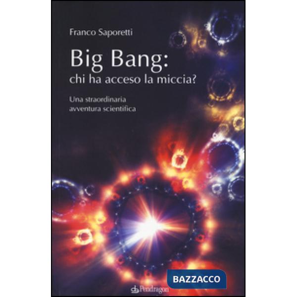 Big Bang: chi ha acceso la miccia? Una straordinaria avventura scientifica