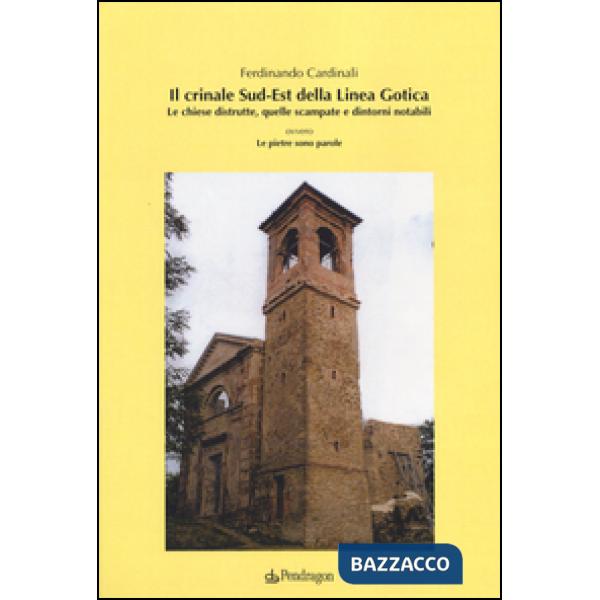 Crinale Sud-Est della linea gotica. Le chiese distrutte, quelle scampate e dinto