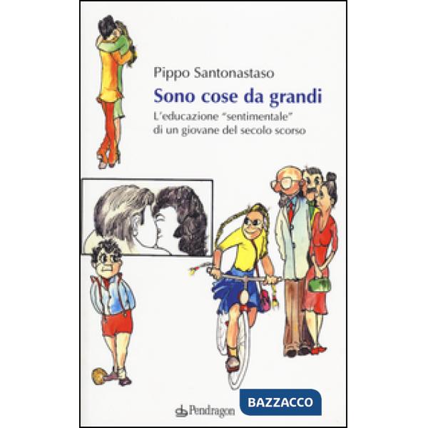 Sono cose da grandi. L'educazione «sentimentale» di un ragazzo del secolo scorso