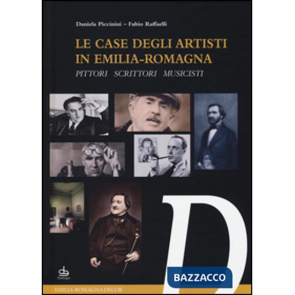 Case degli artisti in Emilia-Romagna. Pittori, scrittori, musicisti (Le)
