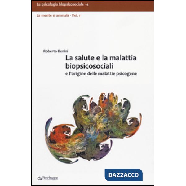 Salute e la malattia biopsicosociali e l'origine delle malattie psicogene (La)