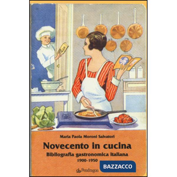 Novecento in cucina. Bibliografia gastronomica italiana 1900-1950