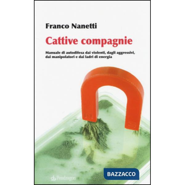 Cattive compagnie. Manuale di autodifesa dai violenti, dagli aggressivi, dai man