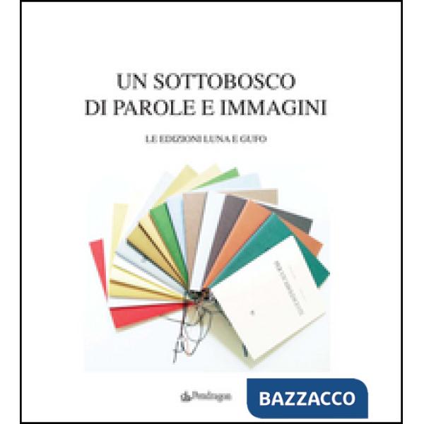 Sottobosco di parole e immagini. Le edizioni Luna e Gufo (Un)