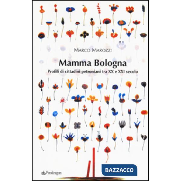 Mamma Bologna. Profili di cittadini petroniani tra XX e XXI secolo
