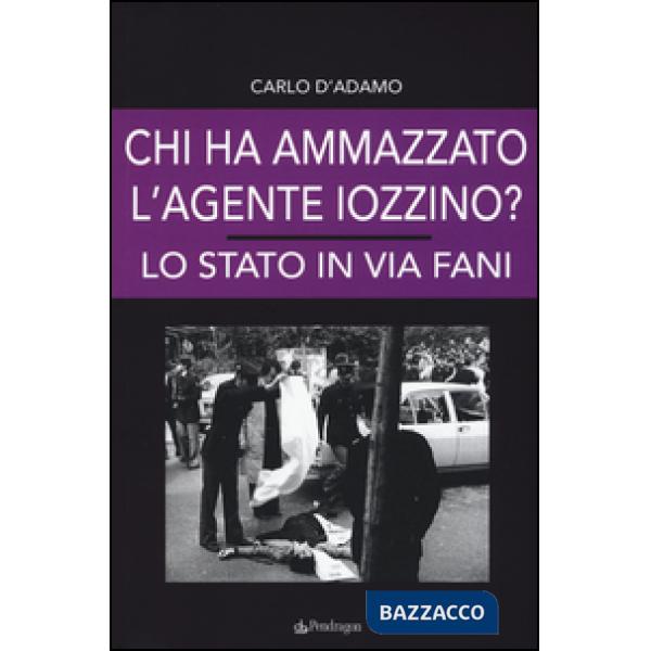 Chi ha ammazzato l'agente Iozzino? Lo Stato in via Fani