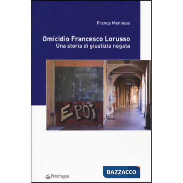 Omicidio Francesco Lorusso. Una storia di giustizia negata