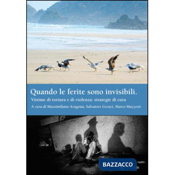 Quando le ferite sono invisibili. Vittime di tortura e di violenza: strategie di