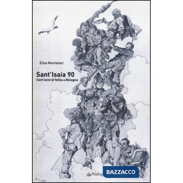 Sant'Isaia 90. Cent'anni di follia a Bologna