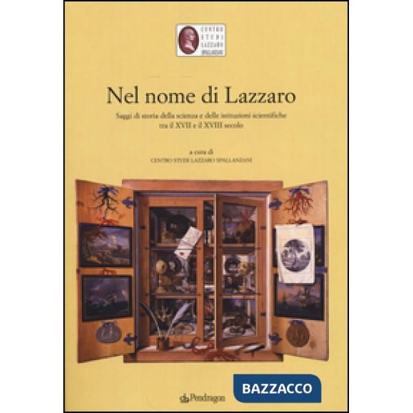 Nel nome di Lazzaro. Saggi di storia della scienza e delle istituzioni scientifi