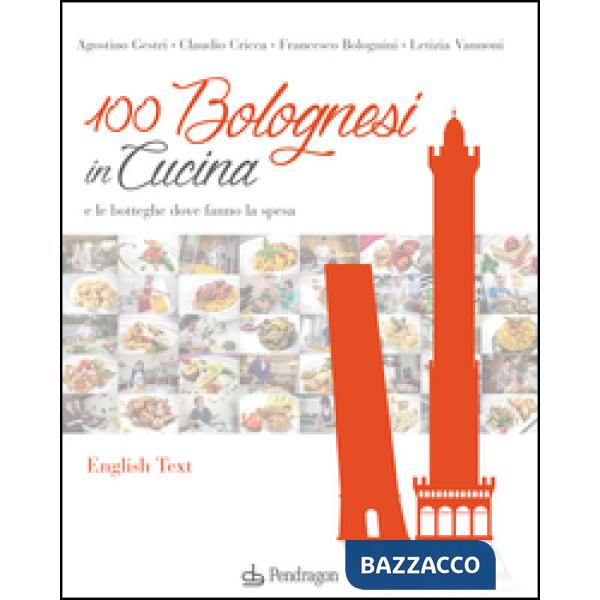 100 bolognesi in cucina e le botteghe dove fanno la spesa. Ediz. italiana e ingl