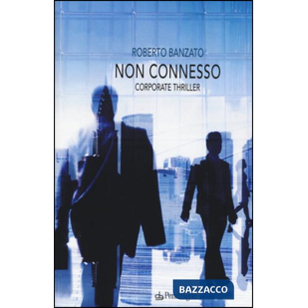 Non connesso. Corporate thriller