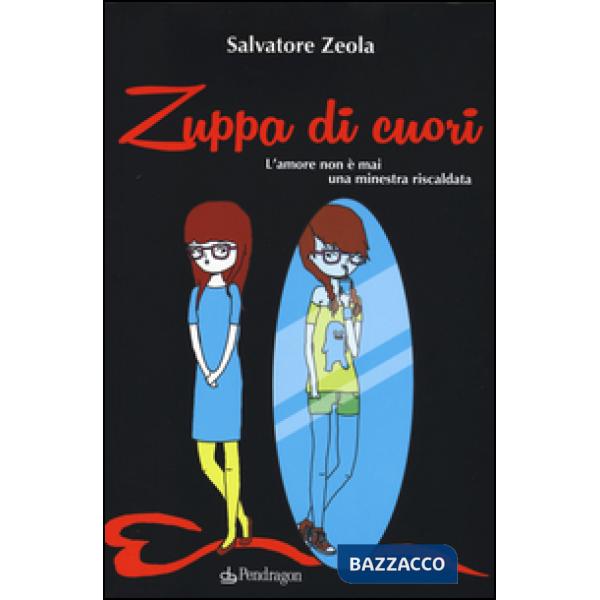 Zuppa di cuori. L'amore non è mai una minestra riscaldata