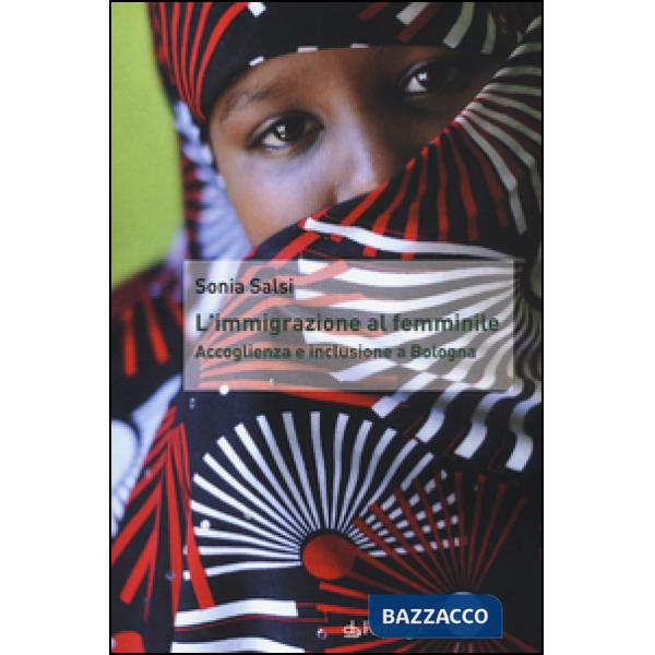 Immigrazione al femminile. Accoglienza e inclusione a Bologna (L')