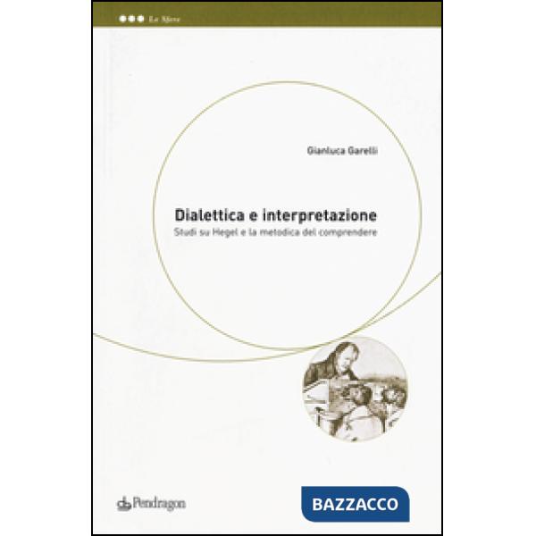 Dialettica e interpretazione. Studi su Hegel e la metodica del comprendere