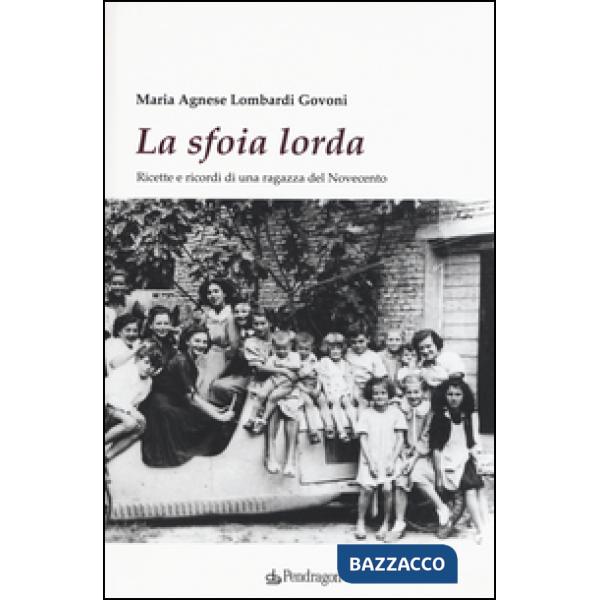 Sfoia lorda. Ricette e ricordi di una ragazza del Novecento (La)