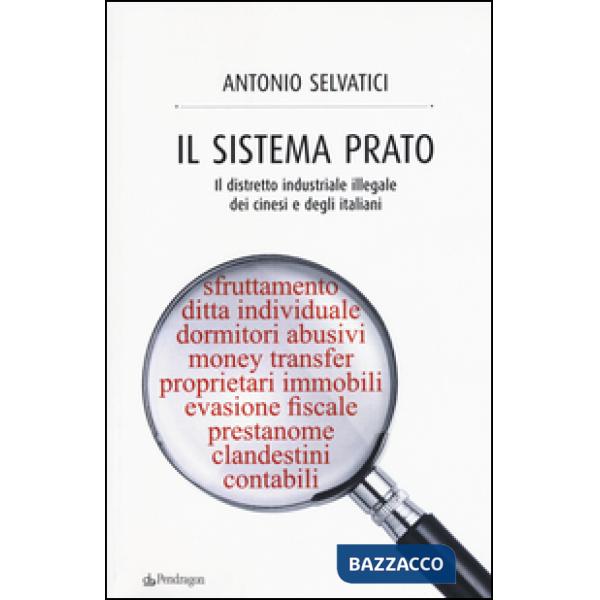 Sistema Prato. Il distretto industriale illegale dei cinesi e degli italiani (Il