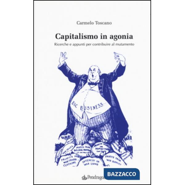 Capitalismo in agonia. Ricerche e appunti per contribuire al mutamento. Vol. 2