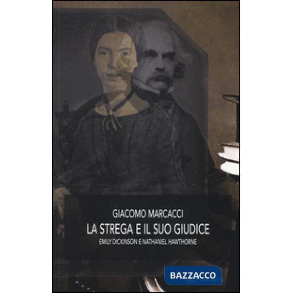 Strega e il suo giudice. Emily Dickinson e Nathaniel Hawthorne (La)
