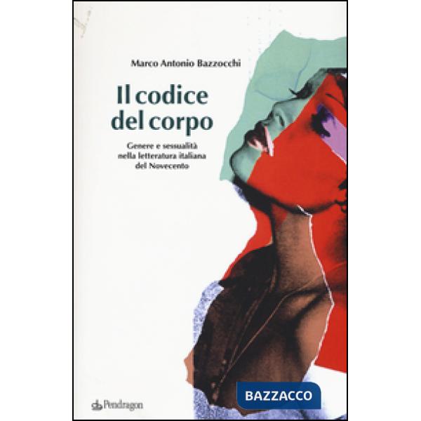 Codice del corpo. Genere e sessualità nella letteratura italiana del Novecento (